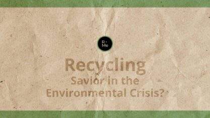 Recycling - Savior in the environamental crisis